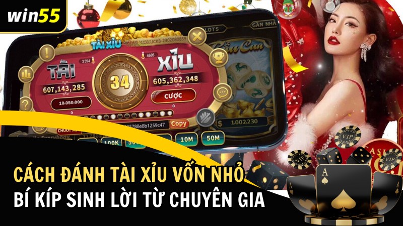 Cách Đánh Tài Xỉu Vốn Nhỏ Hiệu Quả – Bí Kíp Sinh Lời Từ Chuyên Gia