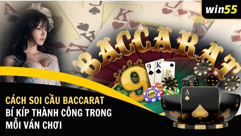 Cách Soi Cầu Baccarat: Bí Kíp Thành Công Trong Mỗi Ván Chơi