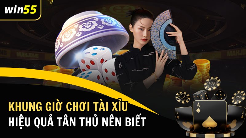 Khung Giờ Chơi Tài Xỉu Hiệu Quả Nhất Tân Thủ Nên Biết