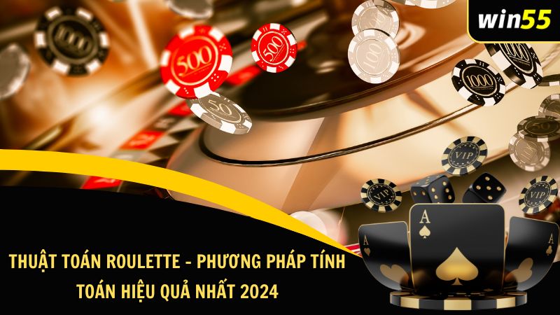 Thuật Toán Roulette – Phương Pháp Tính Toán Hiệu Quả Nhất 2024