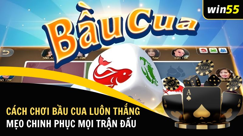 Cách Chơi Bầu Cua Luôn Thắng: Mẹo Chinh Phục Mọi Trận Đấu